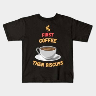First Coffee Then Discuss Kids T-Shirt